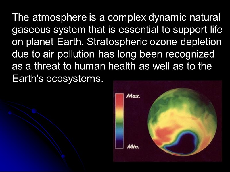 The atmosphere is a complex dynamic natural gaseous system that is essential to support